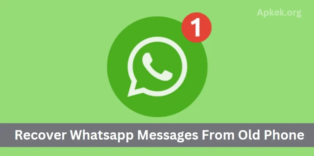 Can You Recover Whatsapp Messages From Old Phone