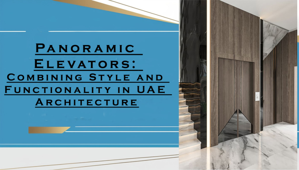 Panoramic Elevators: Combining Style and Functionality in UAE Architecture