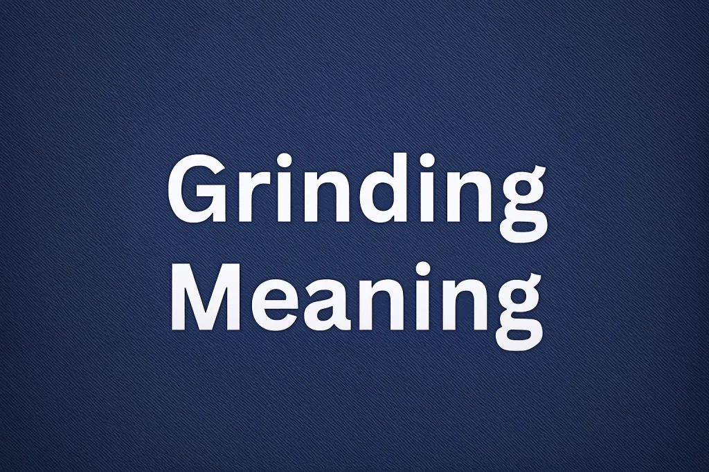 Grinding Meaning